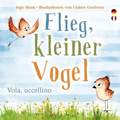 Flieg, kleiner Vogel. - Vola, uccellino., Ingo Blum - Gebonden - 9783949514180