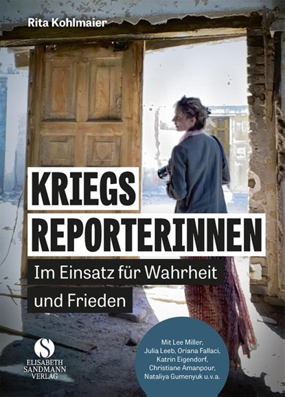Kriegsreporterinnen - Im Einsatz für Wahrheit und Frieden, Rita Kohlmaier - Gebonden - 9783949582103