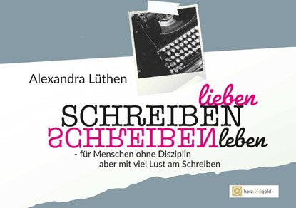 Schreiben lieben Schreiben leben, Alexandra Lüthen - Paperback - 9783949656163