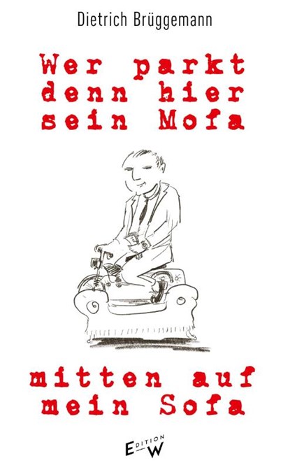 Wer parkt denn hier sein Mofa mitten auf mein Sofa, Dietrich Brüggemann - Gebonden - 9783949671166