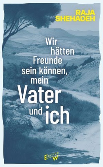 Wir hätten Freunde sein können, mein Vater und ich, Raja Shehadeh - Ebook - 9783949671661