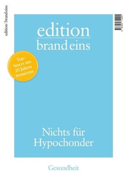 edition brand eins: Gesundheit, Peter Lau ; Bernhard Bartsch ; Johannes Böhme ; Dirk Böttcher ; Thomas Breulmann ; Frank Dahlmann ; Susanne Donner ; Mareike Enghusen ; Ronald Grossarth-Maticek ; Søren Harms ; Sascha Karberg ; Nicola Kuhrt ; Wolf Lotter ; Andreas Molitor ; Stefan Scheytt - Ebook - 9783949712005