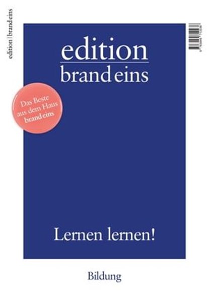 edition brand eins: Bildung, Bernhard Bartsch ; Johannes Böhme ; Frank Burger ; Johannes Dieterich ; Ute Eberle ; Peter Felixberger ; Elisabeth Gründler ; Holger Fröhlich ; Reinhard Kahl ; Christiane Kühl ; Peter Lau ; Peter Laudenbach ; Wolf Lotter ; Jochen Metzger ; Britta Petersen - Ebook - 9783949712036