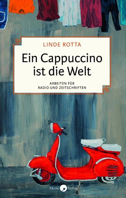 Ein Cappuccino ist die Welt, Linde Rotta - Gebonden - 9783949749032
