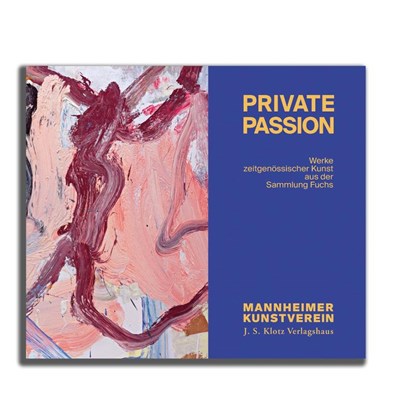 Private Passion - Werke zeitgenössischer Kunst aus der Sammlung Fuchs, Manfred Fuchs ; Friedrich W. Kasten ; Léonie Koch ; Martin Stather - Paperback - 9783949763625