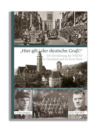 Die Kreisleitung der NSDAP in Hochdorf und im Kreis Horb, Martin Braunhuber ; Konrad Haizmann ; Kevin Katz ; Gabriel Stängle - Gebonden - 9783949763748