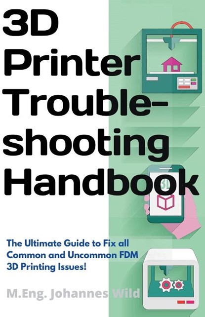 3D Printer Troubleshooting Handbook, M Eng Johannes Wild - Paperback - 9783949804007