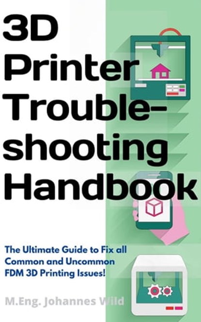 3D Printer Troubleshooting Handbook, M.Eng. Johannes Wild - Ebook - 9783949804014