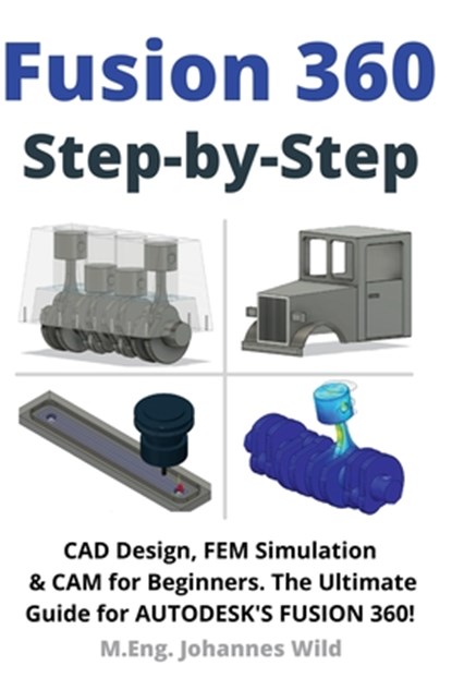 Fusion 360 | Step by Step, M. Eng. Johannes Wild - Paperback - 9783949804465