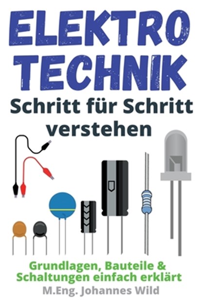 Elektrotechnik Schritt fur Schritt verstehen, M Eng Johannes Wild - Paperback - 9783949804724