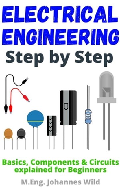 Electrical Engineering | Step by Step, M.Eng. Johannes Wild - Ebook - 9783949804755