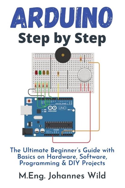 Arduino Step by Step, M Eng Johannes Wild - Paperback - 9783949804786