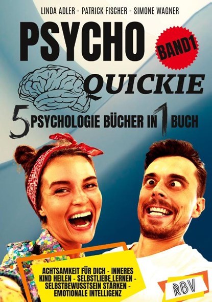PSYCHO QUICKIE - 5 Psychologie Bücher in 1 Buch (Band 1) - Achtsamkeit für dich - Inneres Kind heilen - Selbstliebe lernen - Selbstbewusstsein stärken - Emotionale Intelligenz, Linda Adler ; Patrick Fischer ; Simone Wagner - Paperback - 9783949859113