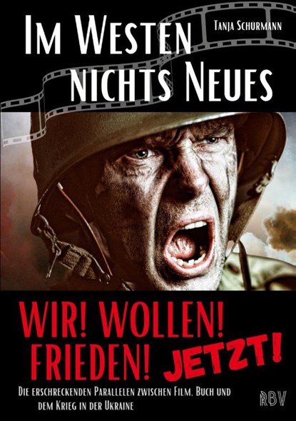 IM WESTEN NICHTS NEUES - Die erschreckenden Parallelen zwischen Film, Buch und dem Krieg in der Ukraine - WIR! WOLLEN! FRIEDEN! - JETZT!, Tanja Schürmann - Paperback - 9783949859151