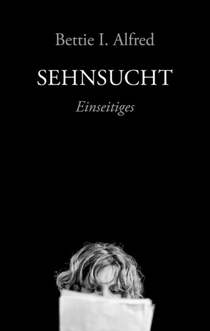 Sehnsucht, Bettie I. Alfred - Gebonden - 9783949899133
