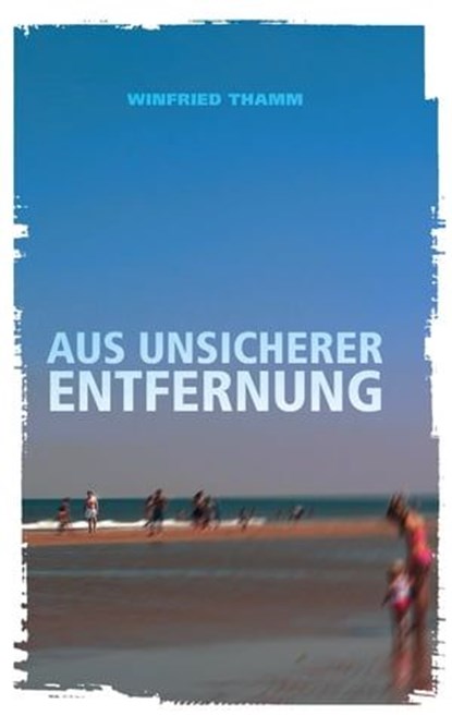Aus unsicherer Entfernung, Winfried Thamm - Ebook - 9783949902147