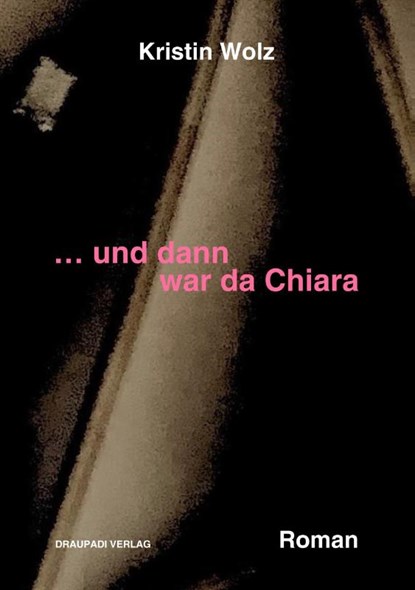 ... und dann war da Chiara, Kristin Wolz - Paperback - 9783949937170