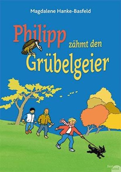 Philipp zähmt den Grübelgeier, Magdalene Hanke-Basfeld - Gebonden - 9783950176568