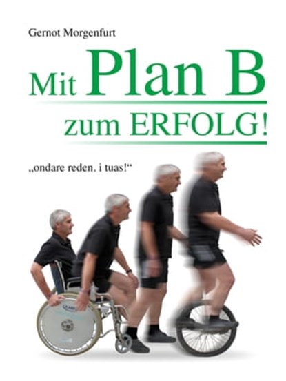 Mit Plan B zum Erfolg!, Gernot Morgenfurt - Ebook - 9783950344929