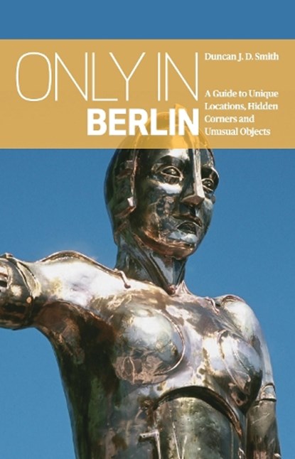 Only in Berlin, Duncan J.D Smith - Paperback - 9783950366235