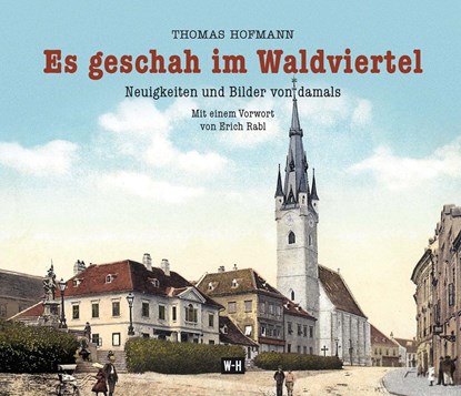Es geschah im Waldviertel, Thomas Hofmann - Gebonden - 9783950419962