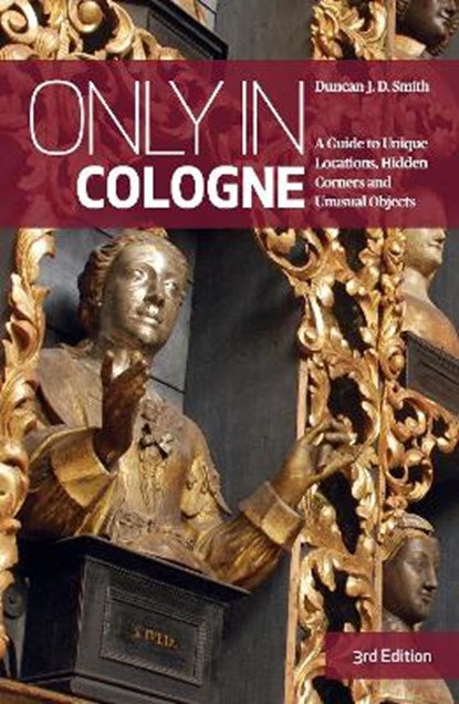 Only In Cologne, SMITH,  Duncan J. D. - Paperback - 9783950421859