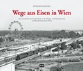 Wege aus Eisen in Wien | Peter Wegenstein | 