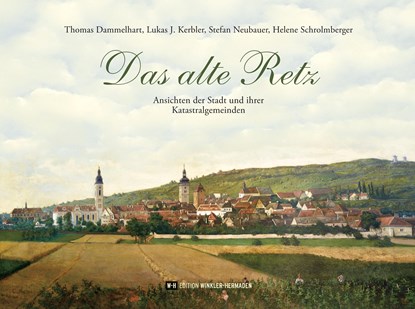 Das alte Retz, Thomas Dammelhart ;  Lukas J. Kerbler ;  Stefan Neubauer ;  Helene Schrolmberger - Gebonden - 9783950462517