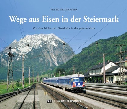 Wege aus Eisen in der Steiermark, Peter Wegenstein - Gebonden - 9783950472059