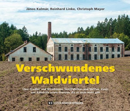 Verschwundenes Waldviertel, János Kalmár ; Reinhard Linke ; Christoph Mayer - Gebonden - 9783950472073