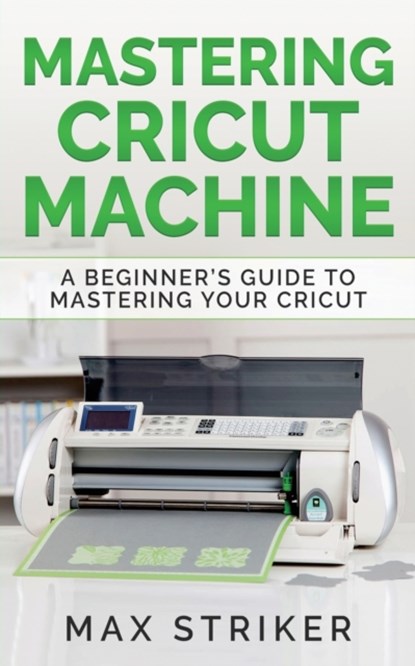 Mastering Cricut Machine, Striker Max - Paperback - 9783950485455