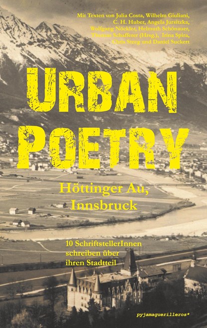 Urban Poetry: Höttinger Au, Innsbruck., Thomas Schafferer (Hrsg. ;  Julia Costa ;  Wilhelm Giuliani ;  C. H. Huber ;  Wolfgang Nöckler ;  Helmuth Schönauer ;  Irina Spira ;  Chris Steeg ;  Daniel Suckert - Paperback - 9783950506648