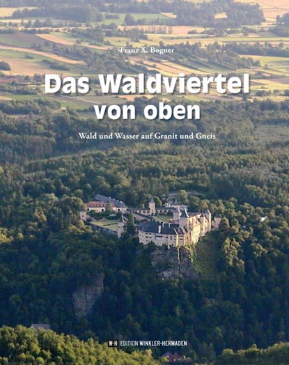 Das Waldviertel von oben, Franz X. Bogner - Gebonden - 9783950553413