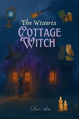 The Wisteria Cottage Witch: A Cozy Fantasy of Magic, Baking and Belonging - Dael Astra - 9783950591750