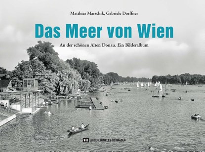 Das Meer von Wien, Matthias Marschik ; Gabriele Dorffner - Gebonden - 9783951976273