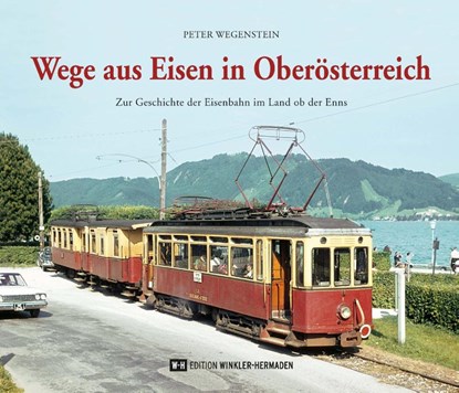 Wege aus Eisen in Oberösterreich, Peter Wegenstein - Gebonden - 9783951980416