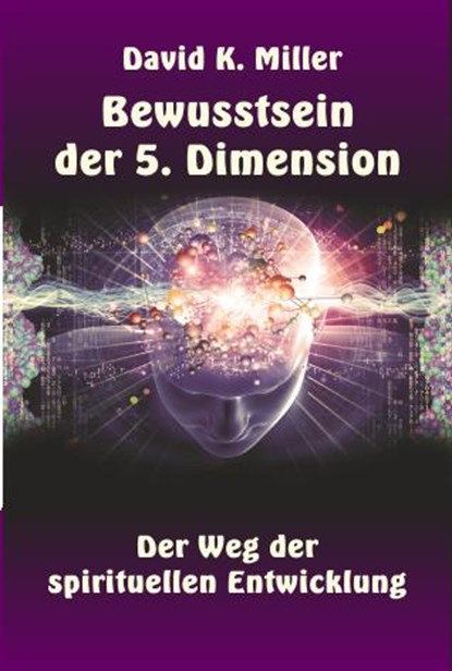 Bewusstsein der 5. Dimension, David K. Miller - Paperback - 9783952445136