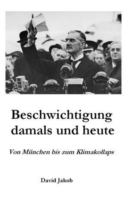 Beschwichtigung damals und heute - Von München bis zum Klimakollaps, David Jakob - Ebook - 9783952639467