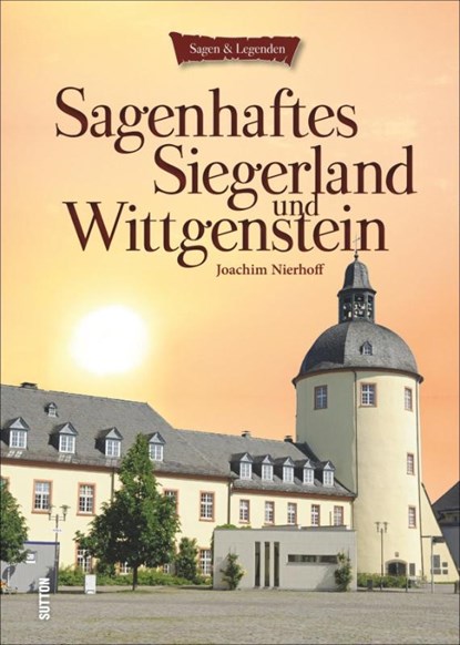 Sagenhaftes Siegerland und Wittgenstein, Joachim Nierhoff - Gebonden - 9783954005819