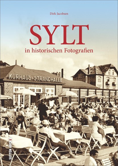 Sylt in historischen Fotografien, Dirk Jacobsen - Gebonden - 9783954007028