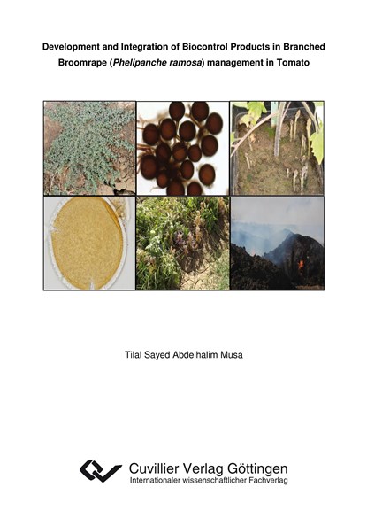 Development and Integration of Biocontrol Products in Branched Broomrape (Phelipanche ramosa) management in Tomato, Tilal Sayed Abdelhalim Musa - Paperback - 9783954042418