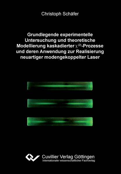 Grundlegende experimentelle Untersuchung und theoretische Modellierung kaskadierter ¿(²)-Prozesse und deren Anwendung zur Realisierung neuartiger modengekoppelter Laser, Christoph Schäfer - Paperback - 9783954042876