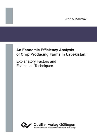 An Economic Efficiency Analysis of Crop Producing Farms in Uzbekistan. Explanatory Factors and Estimation Techniques, Aziz Karimov - Paperback - 9783954042883