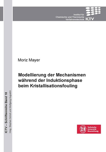 Modellierung der Mechanismen während der Induktionsphase beim Kristallisationsfouling (Band 18), Moritz Mayer - Paperback - 9783954045143