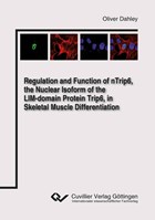 Regulation and Function of nTrip6, the Nuclear Isoform of the LIM-domain Protein Trip6, in Skeletal Muscle Differentiation | Oliver Dahley | 