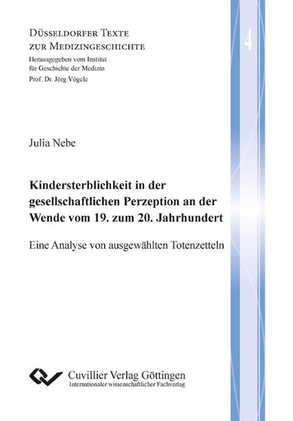 Kindersterblichkeit in der gesellschaftlichen Perzeption an der Wende vom 19. zum 20. Jahrhundert (Band 4). Eine Analyse von ausgewählten Totenzetteln, Julia Nebe - Paperback - 9783954046003