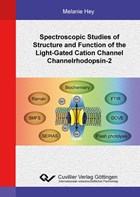 Spectroscopic Studies of Structure and Function of the Light-Gated Cation Channel Channelrhodopsin-2 | Melanie Hey | 
