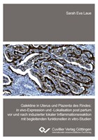 Galektine in Uterus und Plazenta des Rindes. in vivo-Expression und -Lokalisation post partum vor und nach induzierter lokaler Inflammationsreaktion mit begleitenden funktionellen in vitro-Studien | Sarah Eva Laue | 