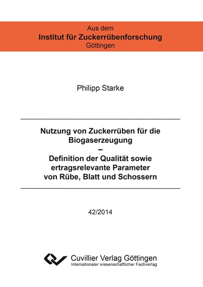 Nutzung von Zuckerrüben für die Biogaserzeugung ¿ Definition der Qualität sowie ertragsrelevante Parameter von Rübe, Blatt und Schossern, Philipp Starke - Paperback - 9783954048717