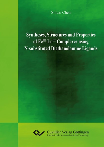 Syntheses, Structures and Properties of FeIII-LnIII Complexes using N-substituted Diethanolamine Ligands, Sihuai Chen - Paperback - 9783954048809